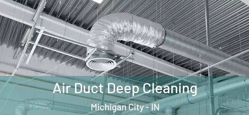 Air Duct Deep Cleaning Michigan City - IN
