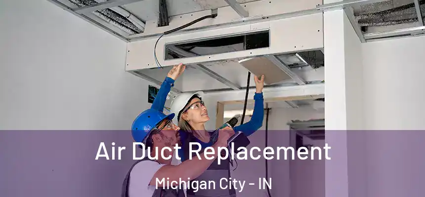 Air Duct Replacement Michigan City - IN