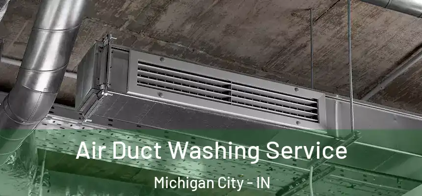 Air Duct Washing Service Michigan City - IN