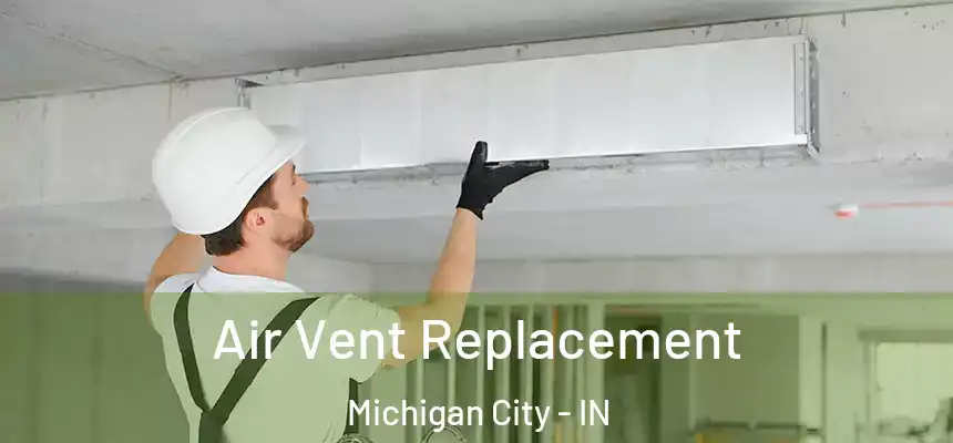 Air Vent Replacement Michigan City - IN