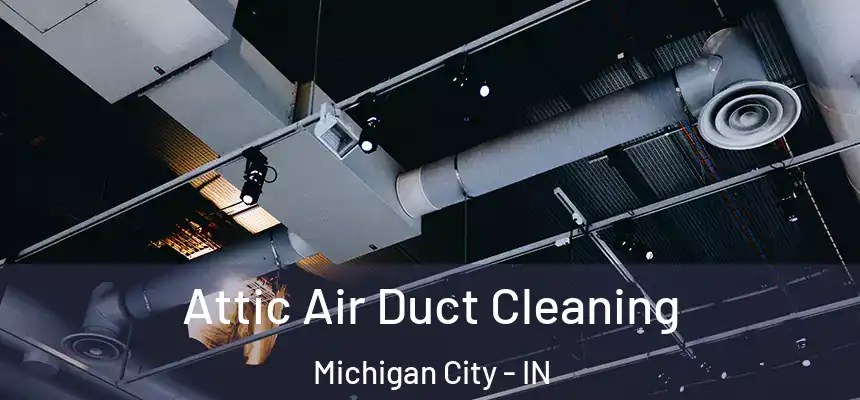  Attic Air Duct Cleaning Michigan City - IN