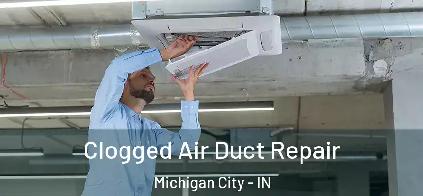 Clogged Air Duct Repair Michigan City - IN