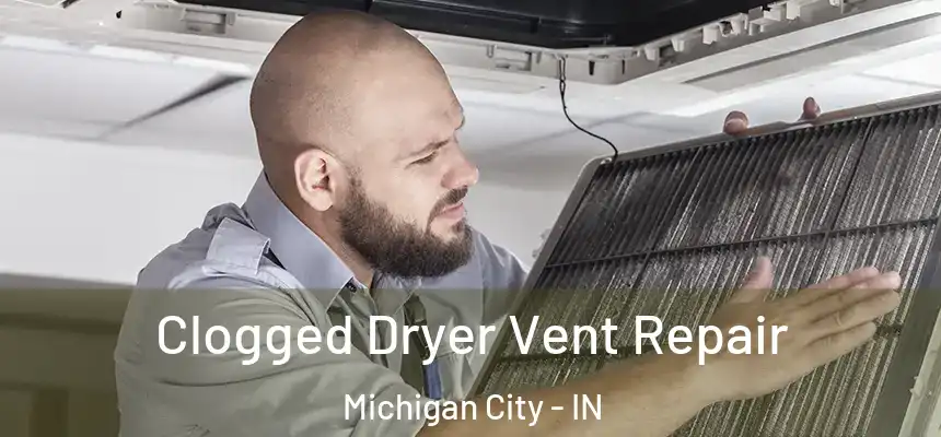 Clogged Dryer Vent Repair Michigan City - IN