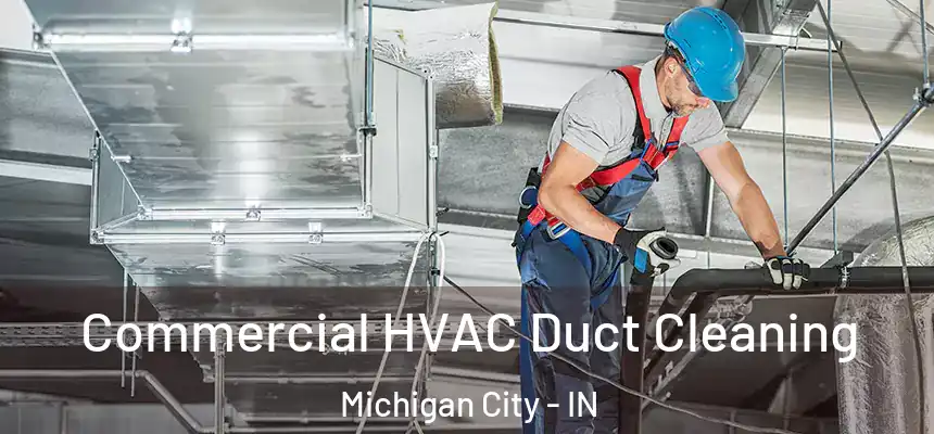 Commercial HVAC Duct Cleaning Michigan City - IN