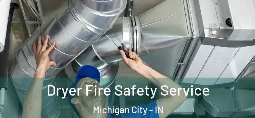  Dryer Fire Safety Service Michigan City - IN