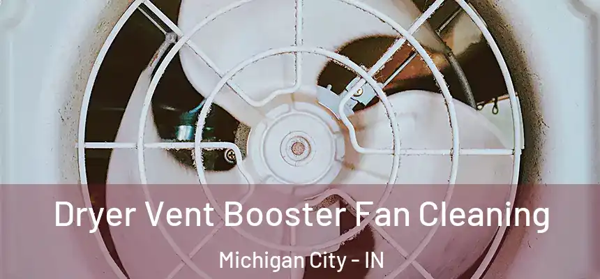 Dryer Vent Booster Fan Cleaning Michigan City - IN