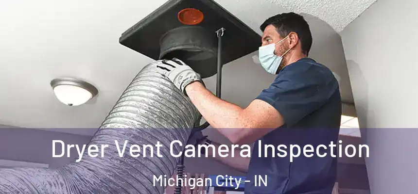 Dryer Vent Camera Inspection Michigan City - IN