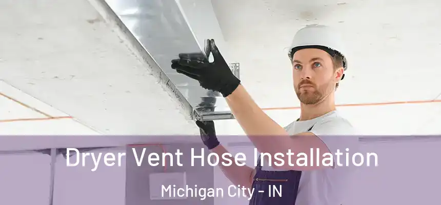 Dryer Vent Hose Installation Michigan City - IN