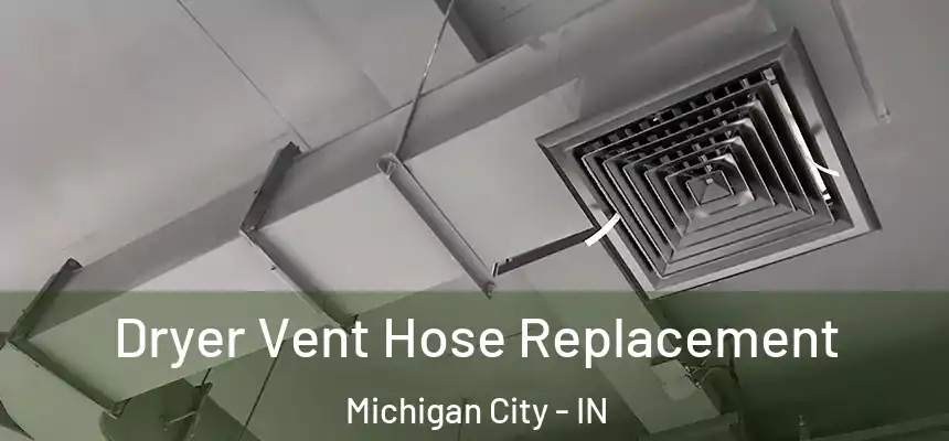  Dryer Vent Hose Replacement Michigan City - IN