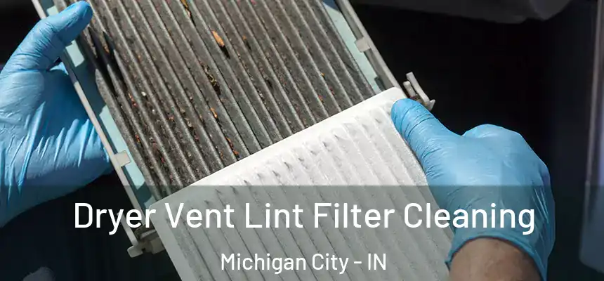Dryer Vent Lint Filter Cleaning Michigan City - IN