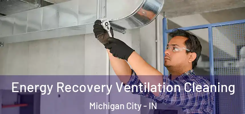 Energy Recovery Ventilation Cleaning Michigan City - IN