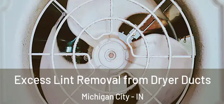 Excess Lint Removal from Dryer Ducts Michigan City - IN