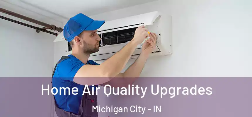  Home Air Quality Upgrades Michigan City - IN