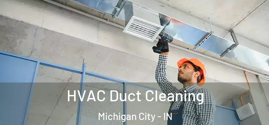 HVAC Duct Cleaning Michigan City - IN