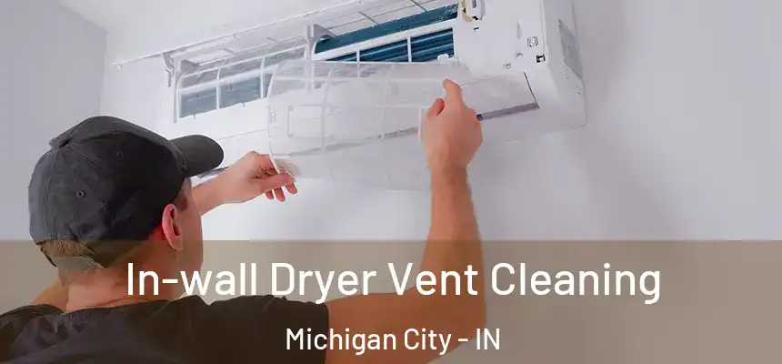 In-wall Dryer Vent Cleaning Michigan City - IN