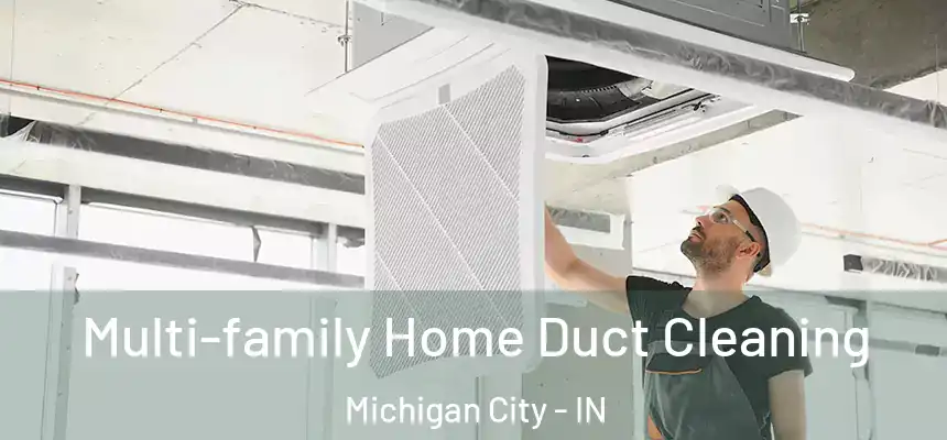 Multi-family Home Duct Cleaning Michigan City - IN