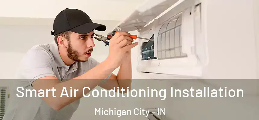 Smart Air Conditioning Installation Michigan City - IN