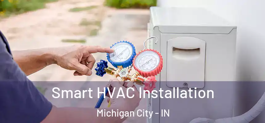 Smart HVAC Installation Michigan City - IN