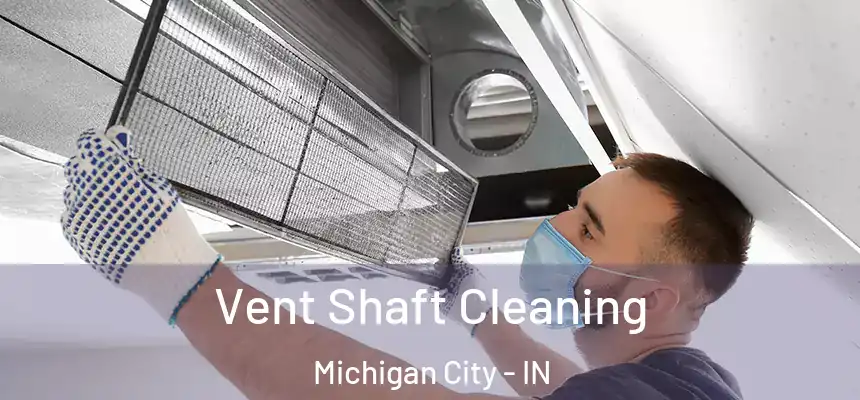 Vent Shaft Cleaning Michigan City - IN